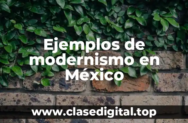 Ejemplos de modernismo en México