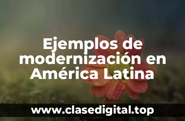 Ejemplos de modernización en América Latina