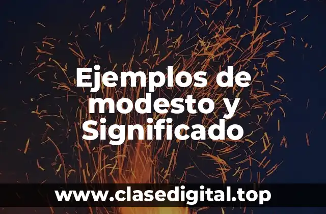 Ejemplos de modesto y Significado