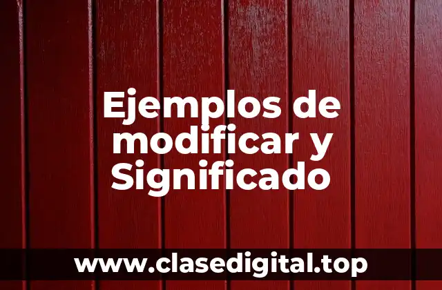 Ejemplos de modificar y Significado