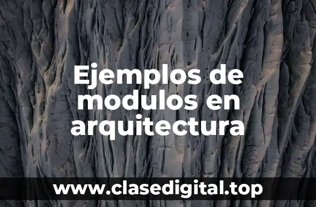 Ejemplos de módulos en arquitectura