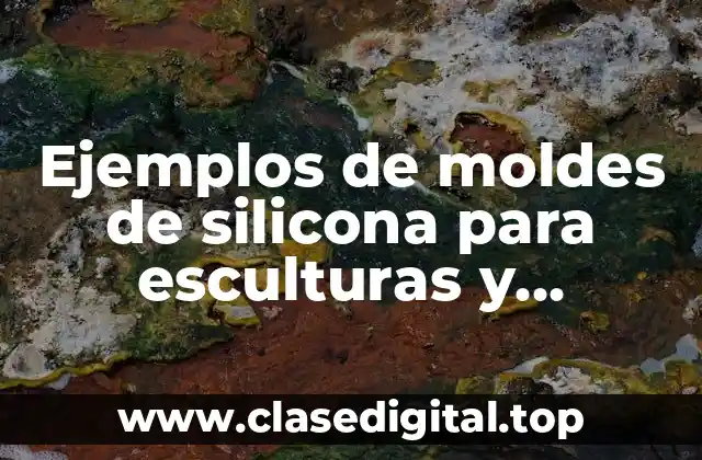 Ejemplos de moldes de silicona para esculturas