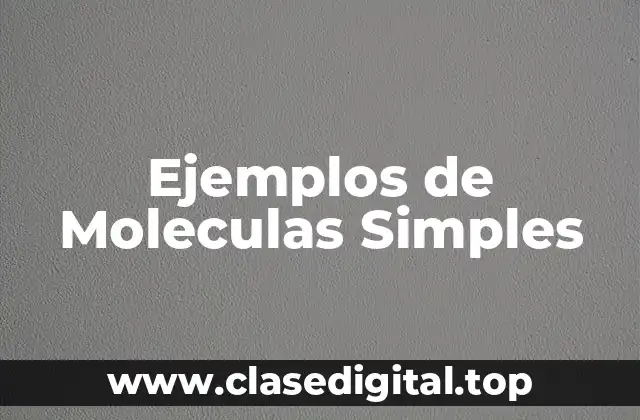 Ejemplos de Moleculas Simples