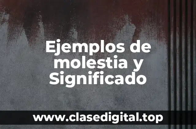 Ejemplos de molestia y Significado