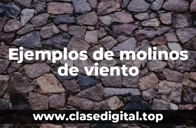 Ejemplos de molinos de viento