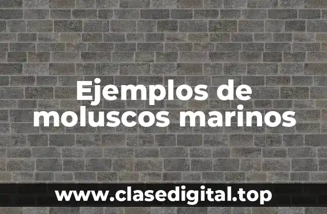 Ejemplos de moluscos marinos