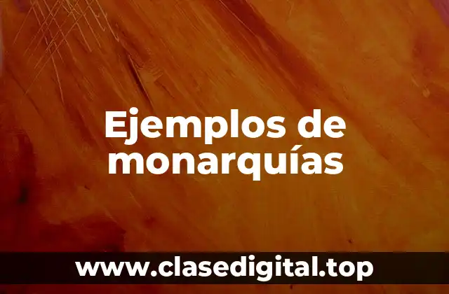 Ejemplos de monarquías