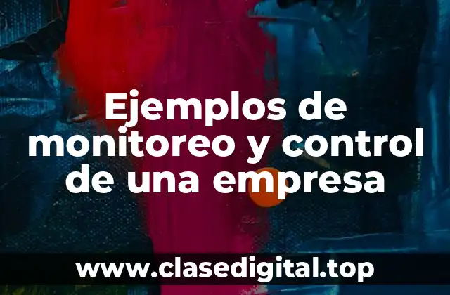 Ejemplos de monitoreo y control de una empresa