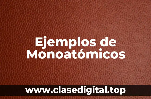 Ejemplos de Monoatómicos