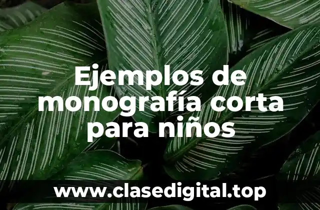 Ejemplos de monografía corta para niños