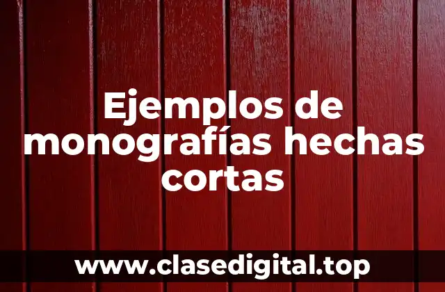 Ejemplos de monografías hechas cortas