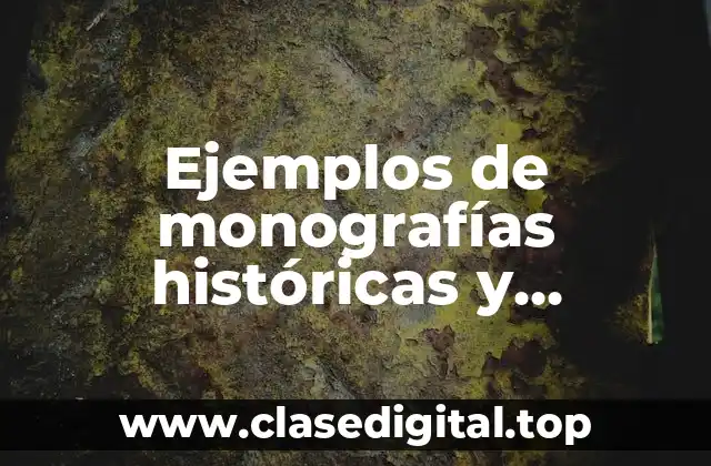Ejemplos de monografías históricas y Significado