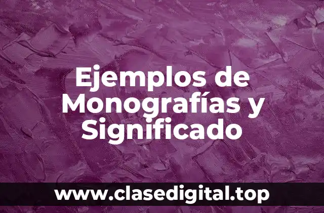 Ejemplos de Monografías y Significado