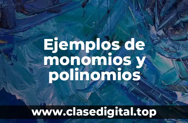 Ejemplos de monomios y polinomios