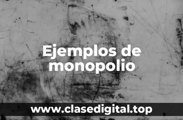 Ejemplos de monopolio