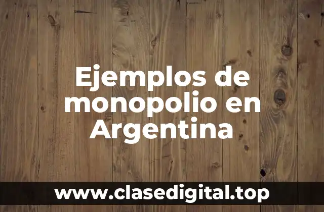 Ejemplos de monopolio en Argentina