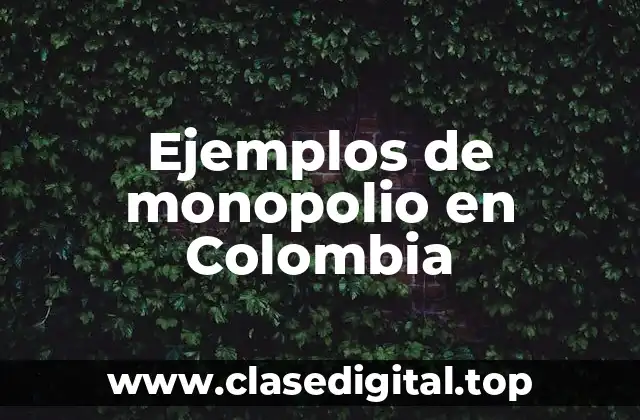 Ejemplos de monopolio en Colombia