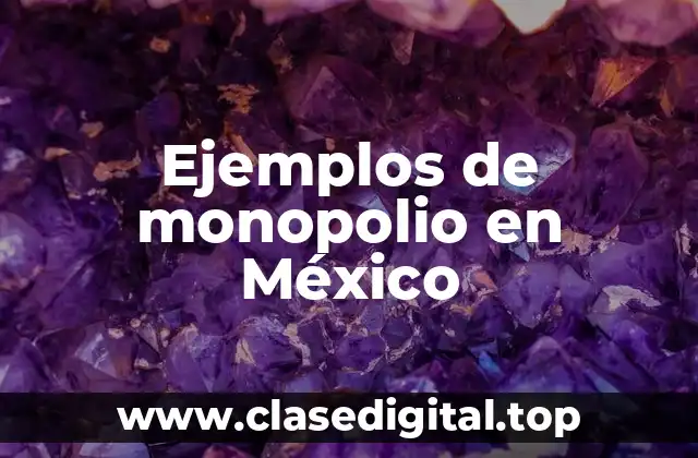 Ejemplos de monopolio en México