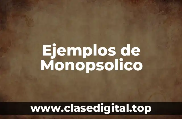 Ejemplos de Monopsolico
