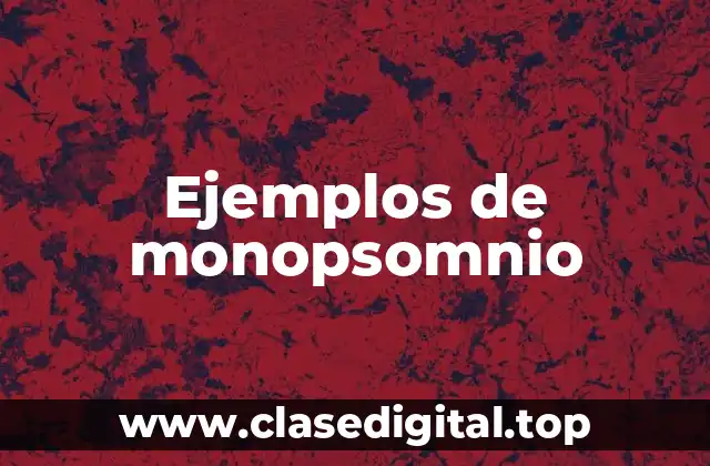 Ejemplos de monopsomnio