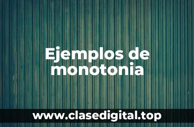 Ejemplos de monotonia