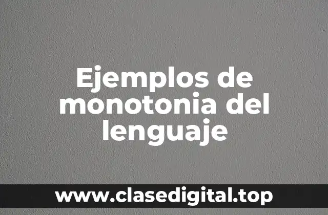 Ejemplos de monotonia del lenguaje