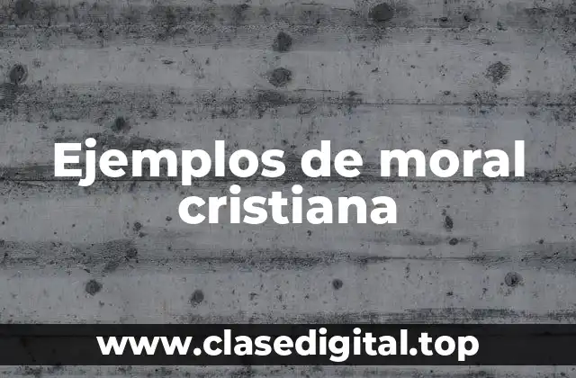 Ejemplos de moral cristiana