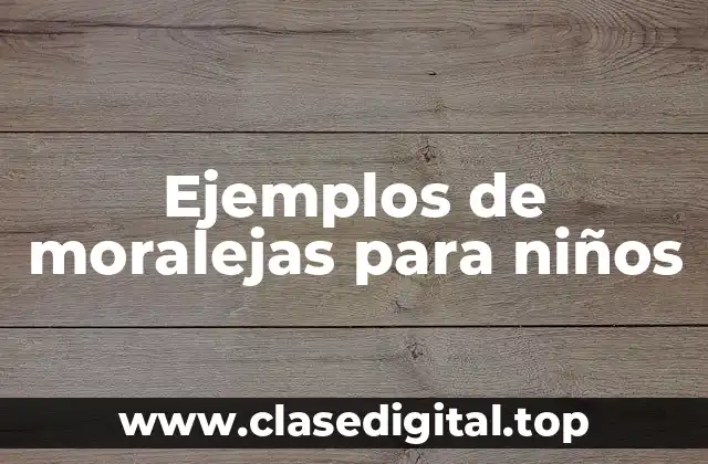 Ejemplos de moralejas para niños