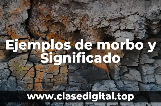 Ejemplos de morbo y Significado