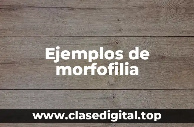 Ejemplos de morfofilia