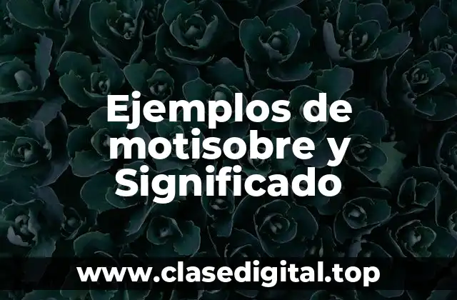 Ejemplos de motisobre y Significado