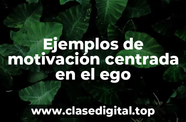 Ejemplos de motivación centrada en el ego