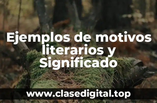 Ejemplos de motivos literarios y Significado