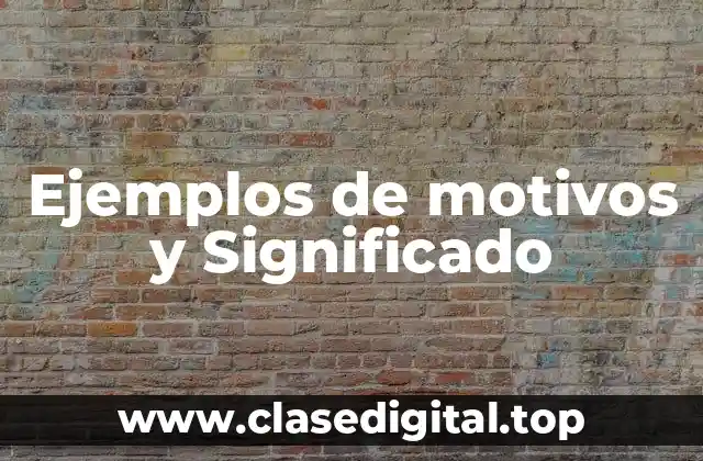 Ejemplos de motivos y Significado