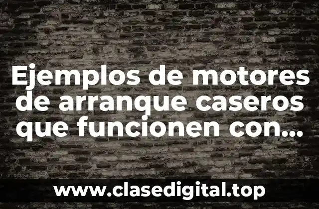 Ejemplos de motores de arranque caseros que funcionen con química