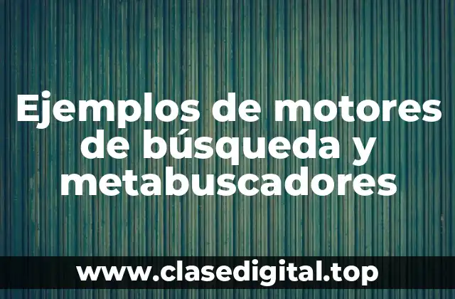 Ejemplos de motores de búsqueda y metabuscadores