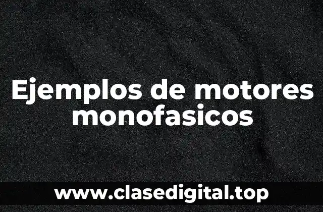 Ejemplos de motores monofasicos