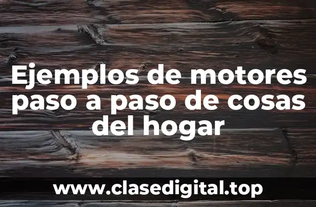 Ejemplos de motores paso a paso de cosas del hogar