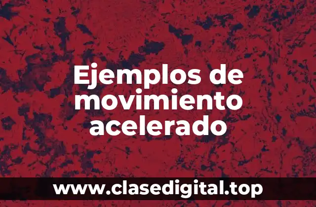 Ejemplos de movimiento acelerado