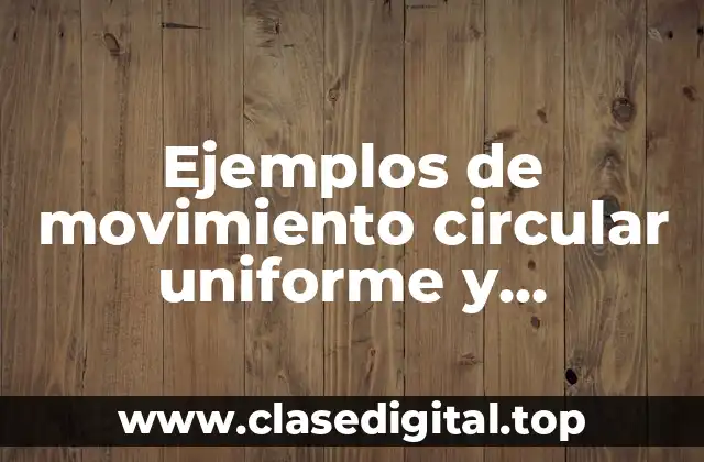 Ejemplos de movimiento circular uniforme y Significado