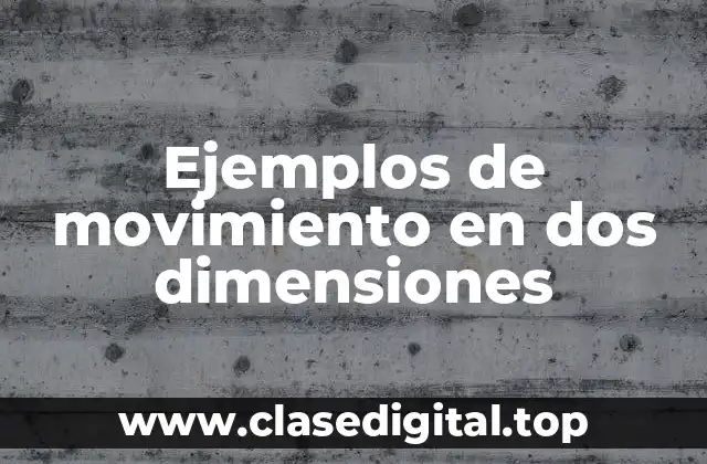 Ejemplos de movimiento en dos dimensiones