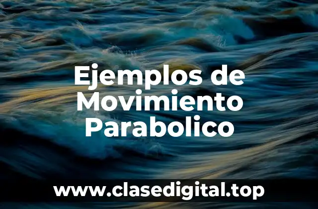 Ejemplos de Movimiento Parabolico