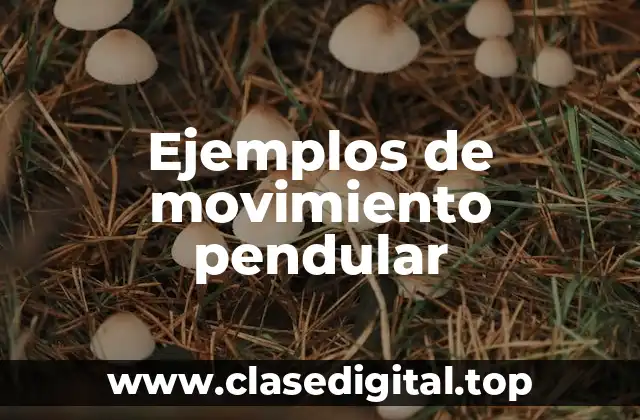 Ejemplos de movimiento pendular