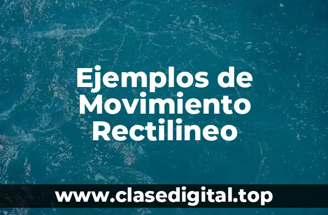Ejemplos de Movimiento Rectilineo
