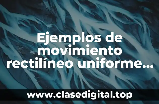 Ejemplos de movimiento rectilíneo uniforme acelerado