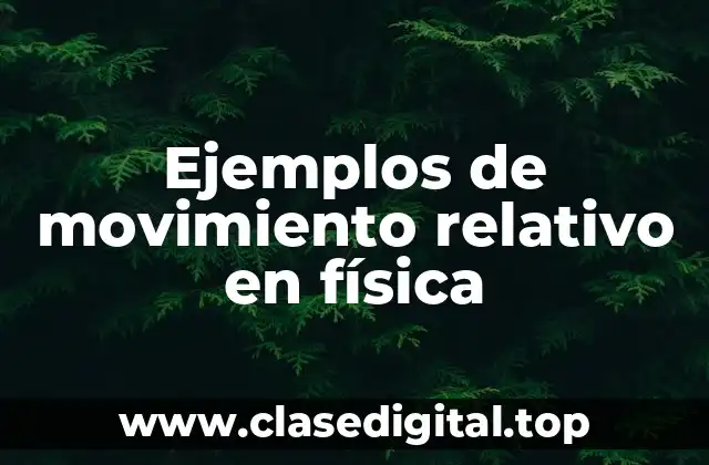 Ejemplos de movimiento relativo en física