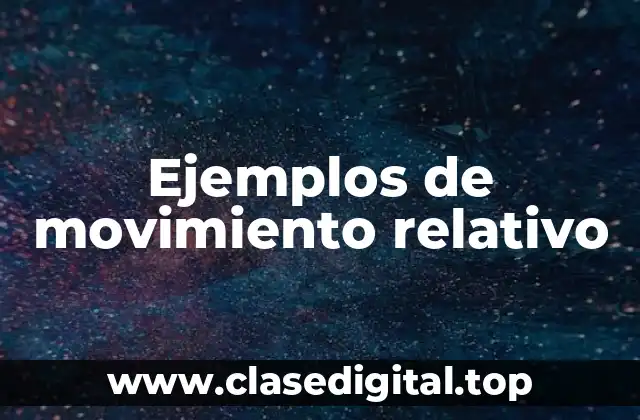 Ejemplos de movimiento relativo