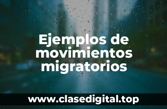 Ejemplos de movimientos migratorios