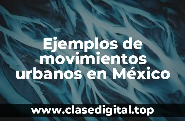 Ejemplos de movimientos urbanos en México