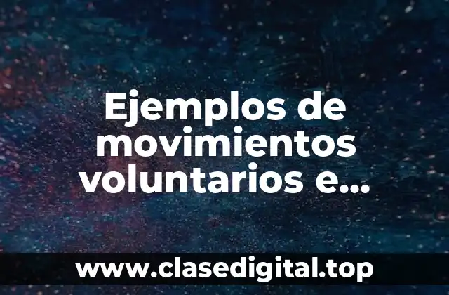 Ejemplos de movimientos voluntarios e involuntarios